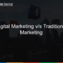 Traditional Marketing vs Digital Marketing